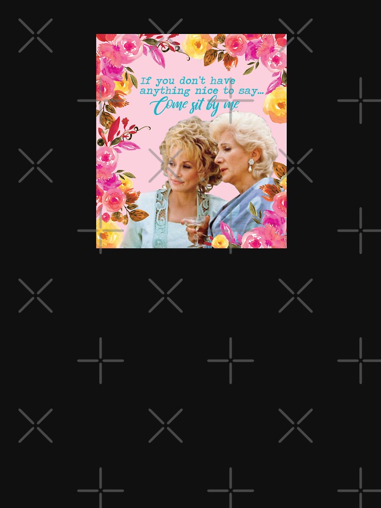 Steel Magnolias Clairee And Truvy Come Sit By Me Movie Quote 2 T Shirt For Sale By Gunsnhoney 