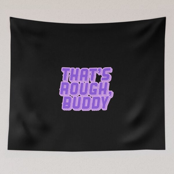Item preview, THAT'S ROUGH, BUDDY ZUKO QUOTE GRAPHIC designed and sold by heyjessicaho.