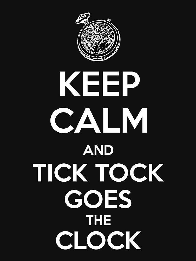 "KEEP CALM and Tick Tock, Goes The Clock" Tshirt for Sale by Golubaja