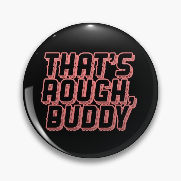 THAT'S ROUGH, BUDDY ZUKO QUOTE GRAPHIC Pin