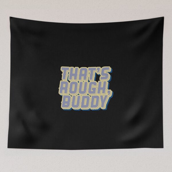 Item preview, THAT'S ROUGH, BUDDY ZUKO QUOTE GRAPHIC designed and sold by heyjessicaho.