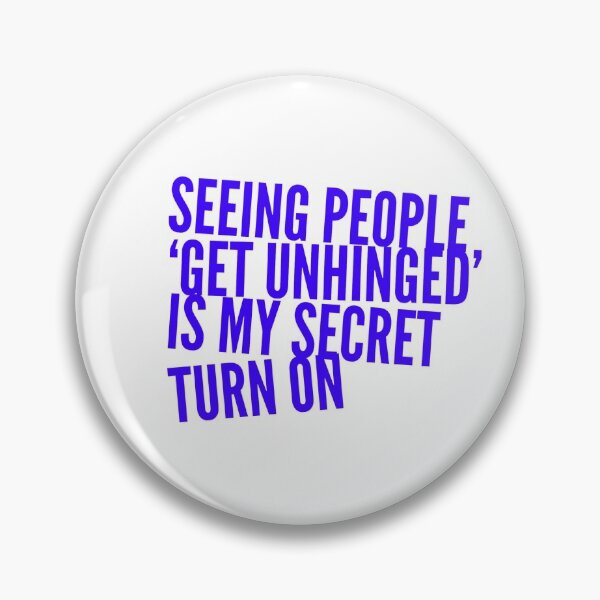 Item preview, Seeing People 'Get Unhinged' Is My Secret Turn On designed and sold by OfferHeat.