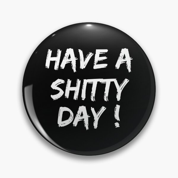 Item preview, Have a shitty day! designed and sold by Aymanejed.