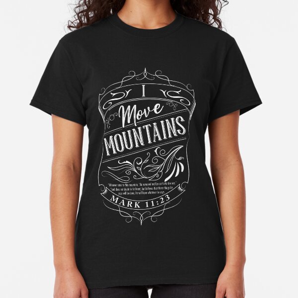 I Move Mountains Classic T-Shirt
