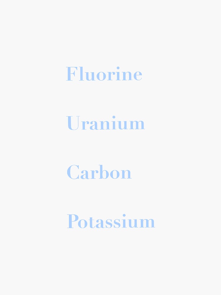"Fluorine, Uranium, Carbon, Potassium in Blue" Sticker by Jordanmichele1 Redbubble