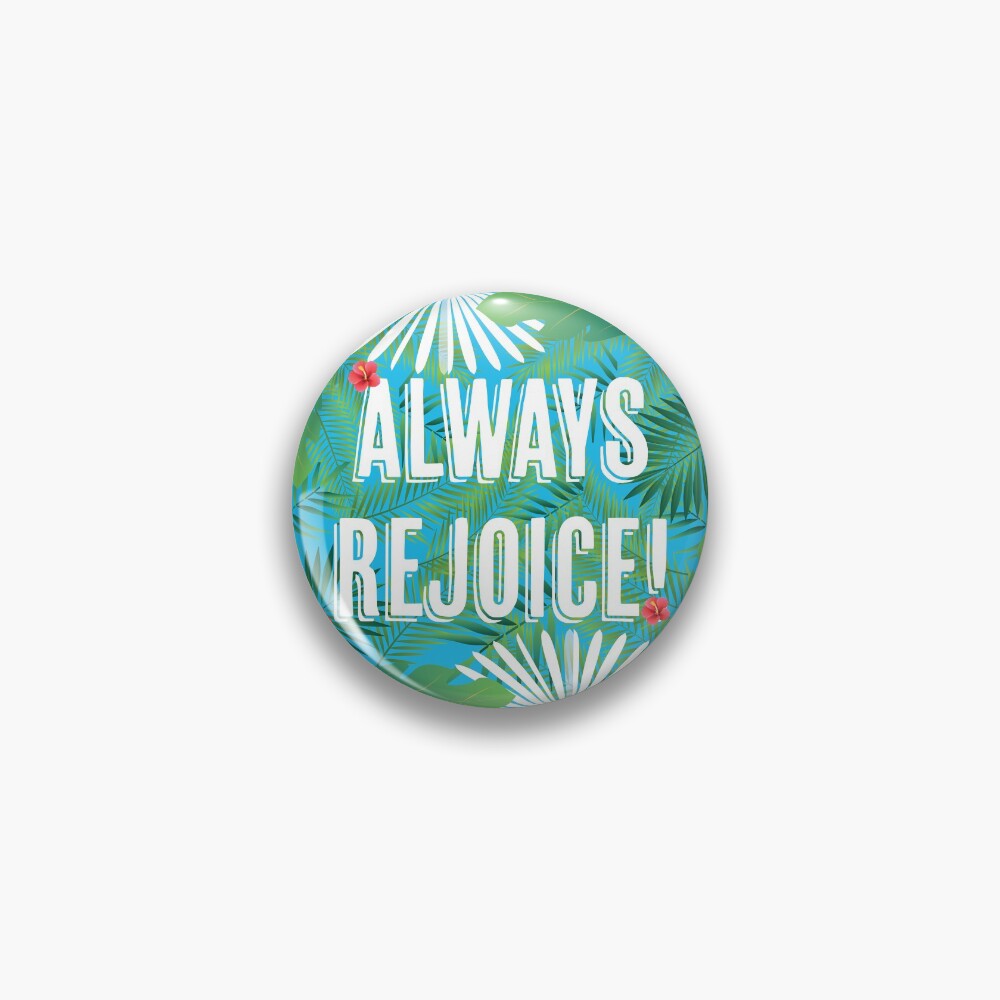 Always Rejoice - Tropical Theme Pin