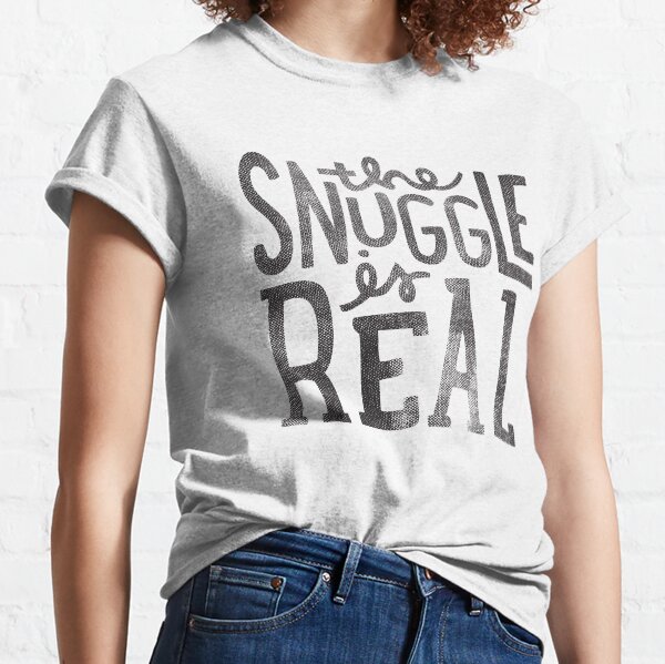the SNUGGLE is REAL Classic T-Shirt