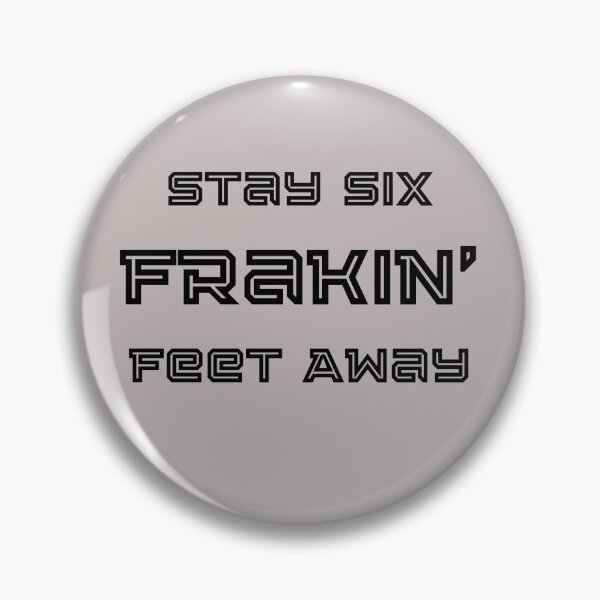 Item preview, Battlestar Galactica- Stay Six FRAKIN Feet Away! designed and sold by comealongpond17.