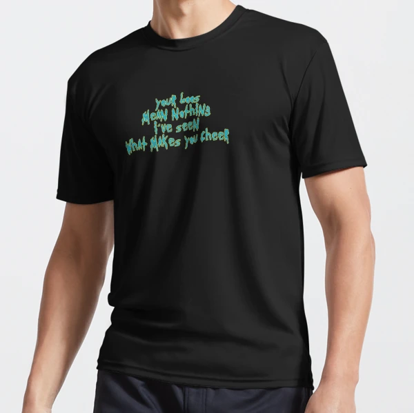 Your boos mean nothing, I've seen what makes you cheer | Active T-Shirt