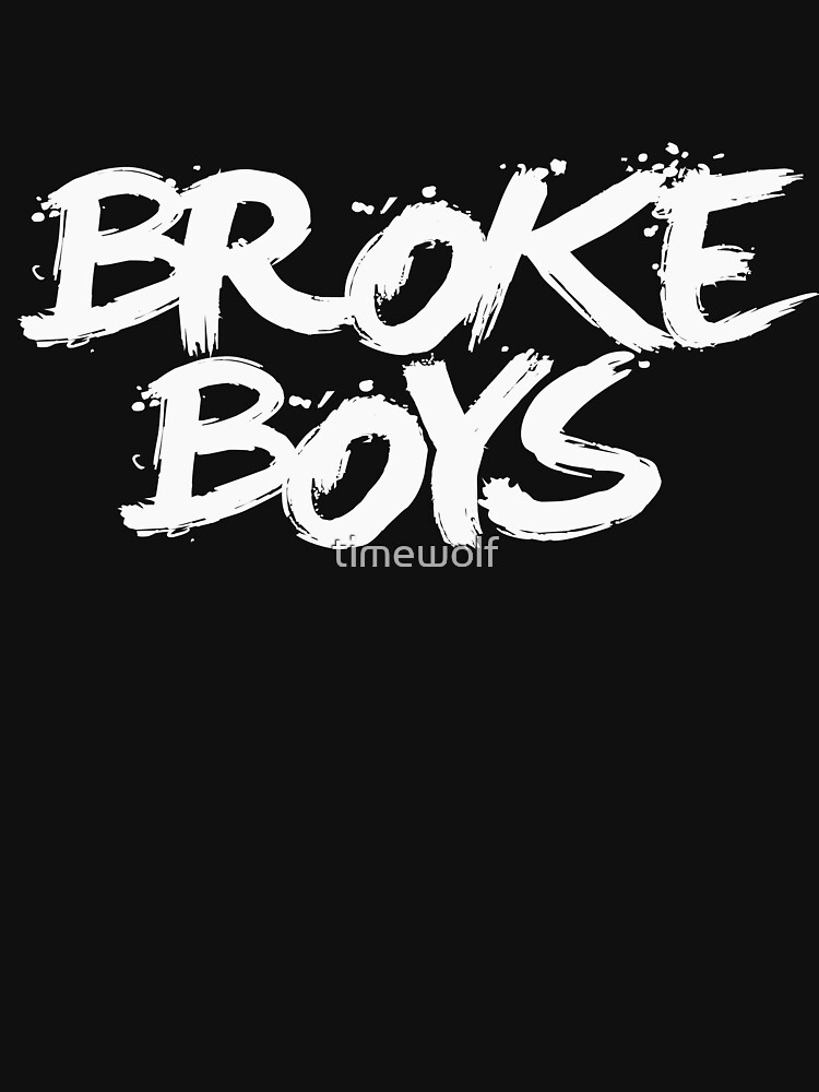 "BROKE BOYS" T-shirt by timewolf | Redbubble