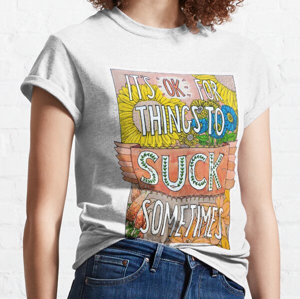 It's ok for things to suck // Hand-drawn print edit Classic T-Shirt
