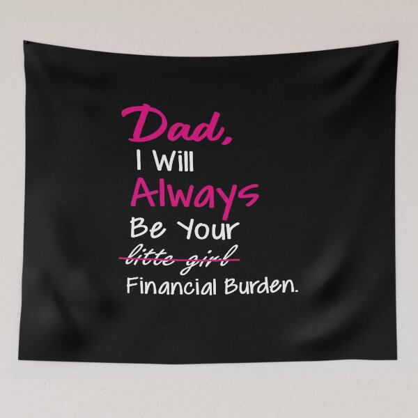 Item preview, Dad I will always be your financial burden  designed and sold by abdellaoui.