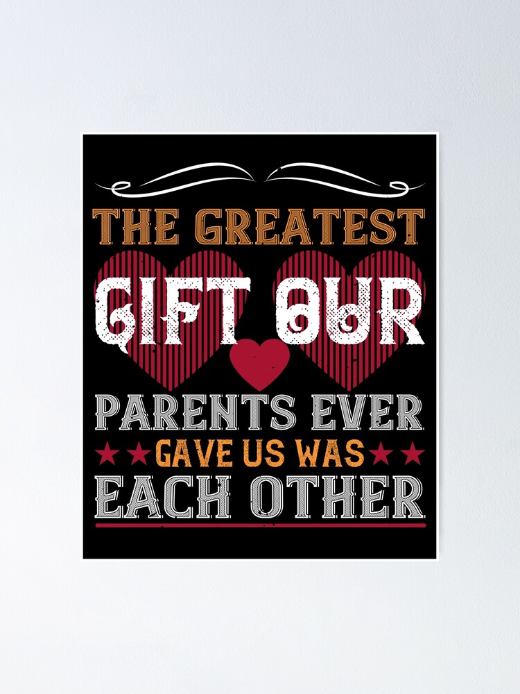 the-greatest-gift-our-parents-ever-gave-us-was-each-other-poster-by