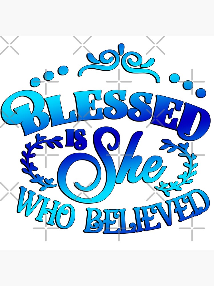 Luke 1 45 Blessed Is She Who Believed Bible Verse Christian Poster For Sale By