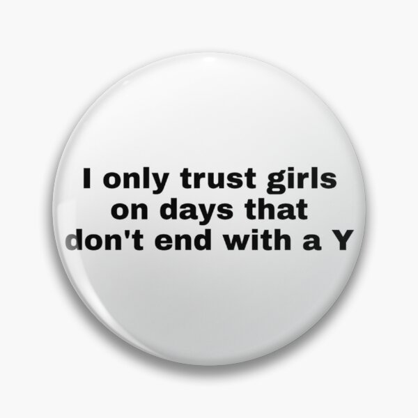Item preview, I only trust girls on days that don't end with a Y designed and sold by nikolosix.
