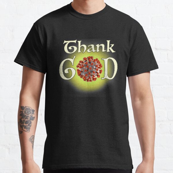 Covid-19...Thank GOD! Classic T-Shirt