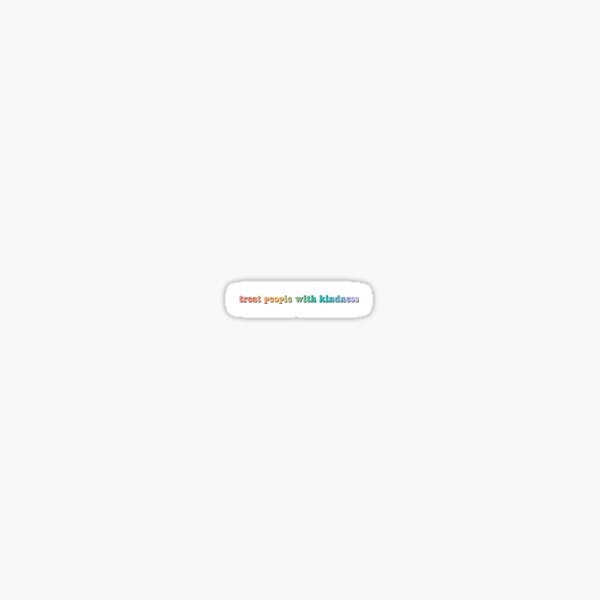 treat people with kindness sticker Sticker