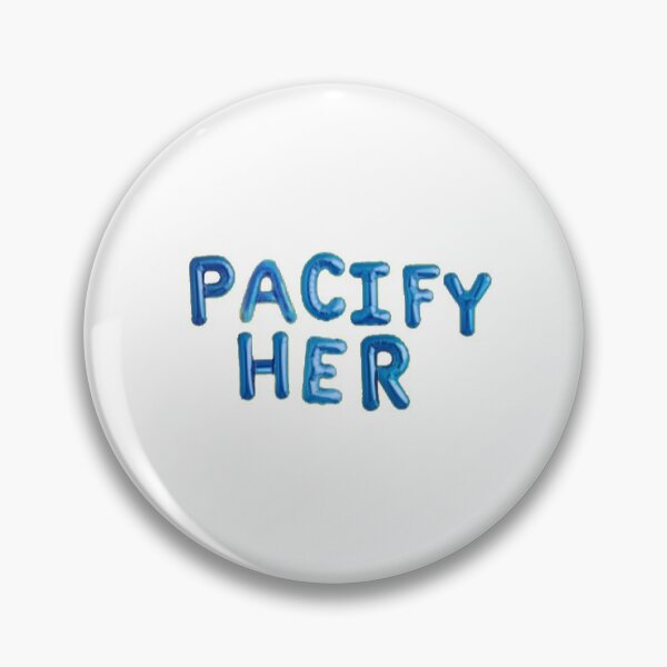 Pacify Her Gifts & Merchandise | Redbubble