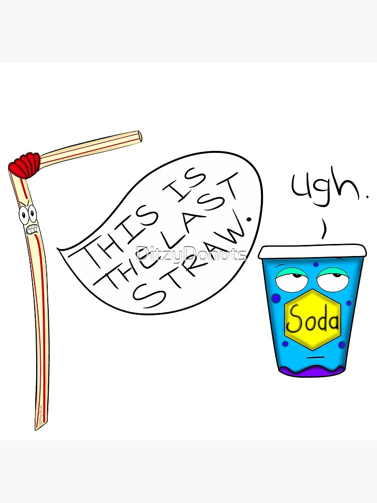 "This Is The Last Straw" Poster for Sale by DitzyDonuts Redbubble