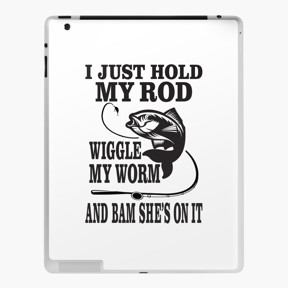 I Just Hold My Rod Wiggle My Worm And Bam She's On It Vinyl Decal, H 6 By L  6 Inches, Funny Fishing Stickers, It's All About How You Jiggle It, Fly