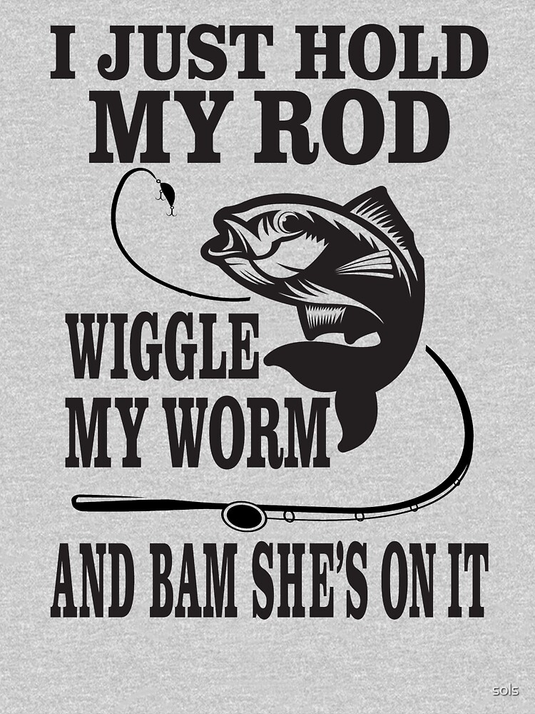 How You Wiggle Your Worm - Funny Fishing T-shirt Tshirt Fisherman Dad Apparel