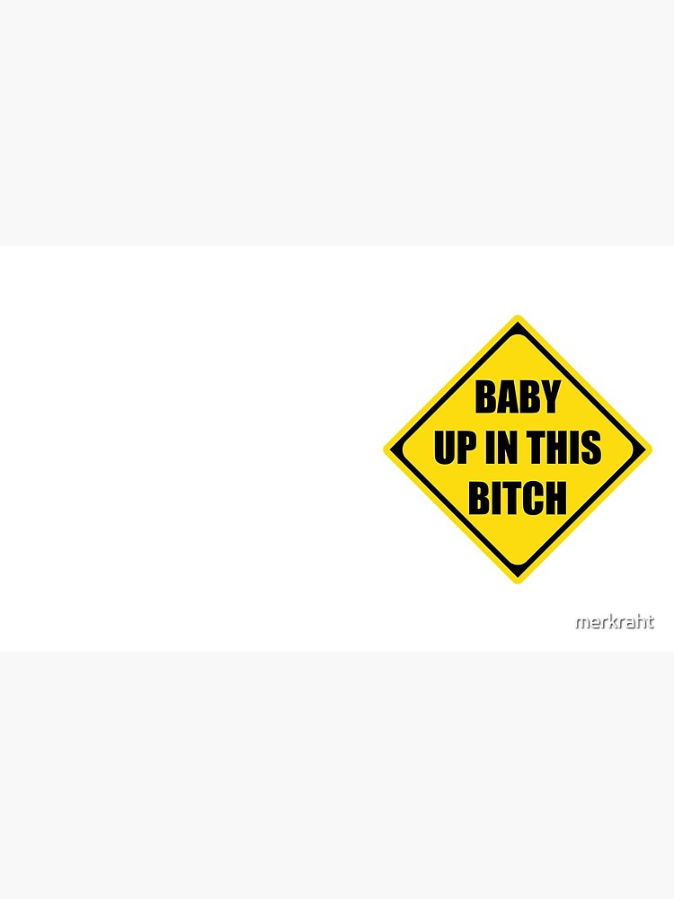 Baby Shower Gifts - Baby Up In This Bitch Funny Gift Ideas for New Mom &  Pregnant Mothers During Pregnancy Showers Instead of Baby On Board Sticker  for Sale by merkraht