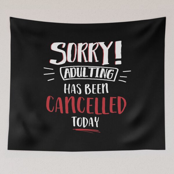 Item preview, Sorry Adulting Has Been Cancelled Today designed and sold by juniperdesign.