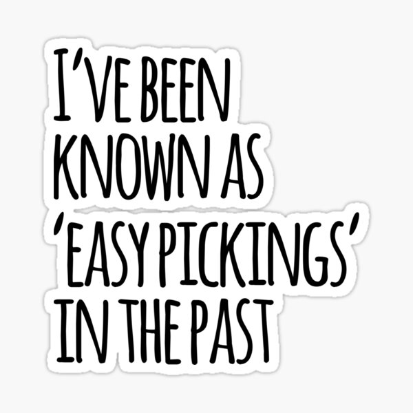 i-ve-been-known-as-easy-pickings-in-the-past-sticker-for-sale-by