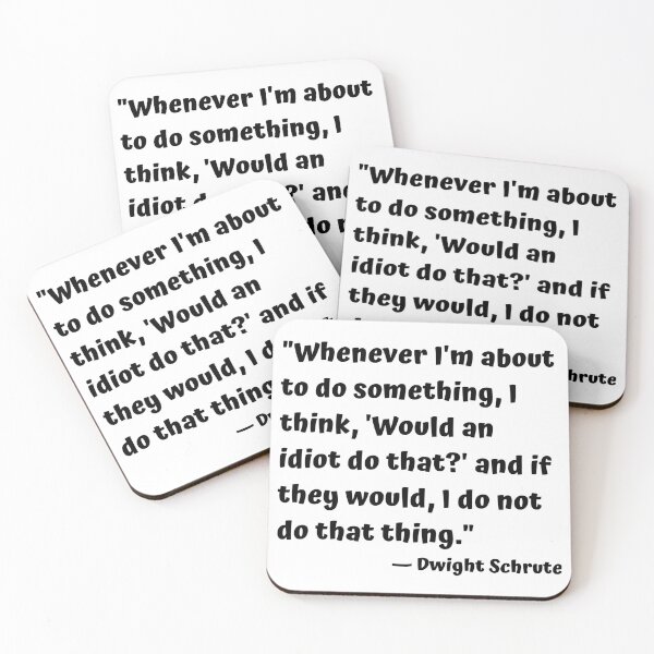 Item preview, "Whenever I'm about to do something, I think, 'Would an idiot do that?' and if they would, I do not do that thing." — Dwight Schrute designed and sold by cgrimpo.