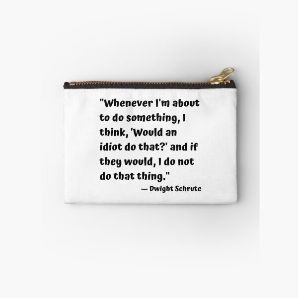 Item preview, "Whenever I'm about to do something, I think, 'Would an idiot do that?' and if they would, I do not do that thing." — Dwight Schrute designed and sold by cgrimpo.