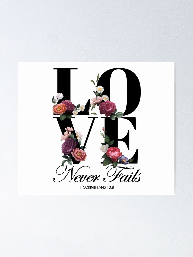Love Never Fails (Floral) {Poster} Love Never Fails (Floral) {Poster}