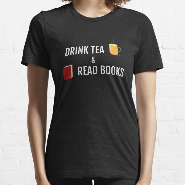 Drink Tea And Read Books Essential T-Shirt