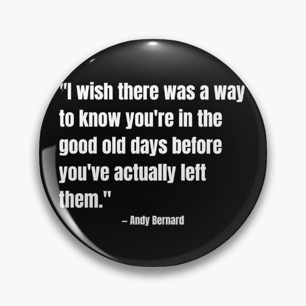 Item preview, "I wish there was a way to know you're in the good old days before you've actually left them." - Andy Bernard designed and sold by cgrimpo.