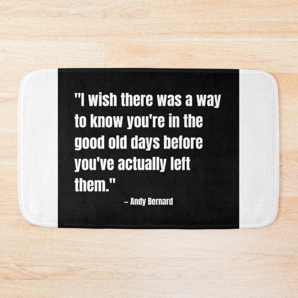 Item preview, "I wish there was a way to know you're in the good old days before you've actually left them." - Andy Bernard designed and sold by cgrimpo.