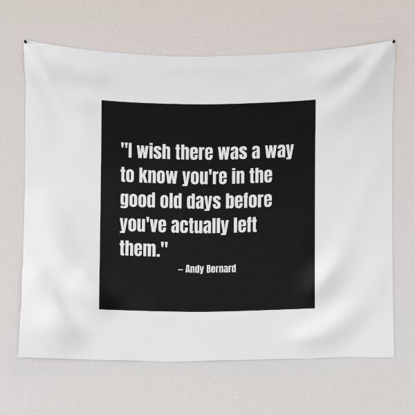 Item preview, "I wish there was a way to know you're in the good old days before you've actually left them." - Andy Bernard designed and sold by cgrimpo.
