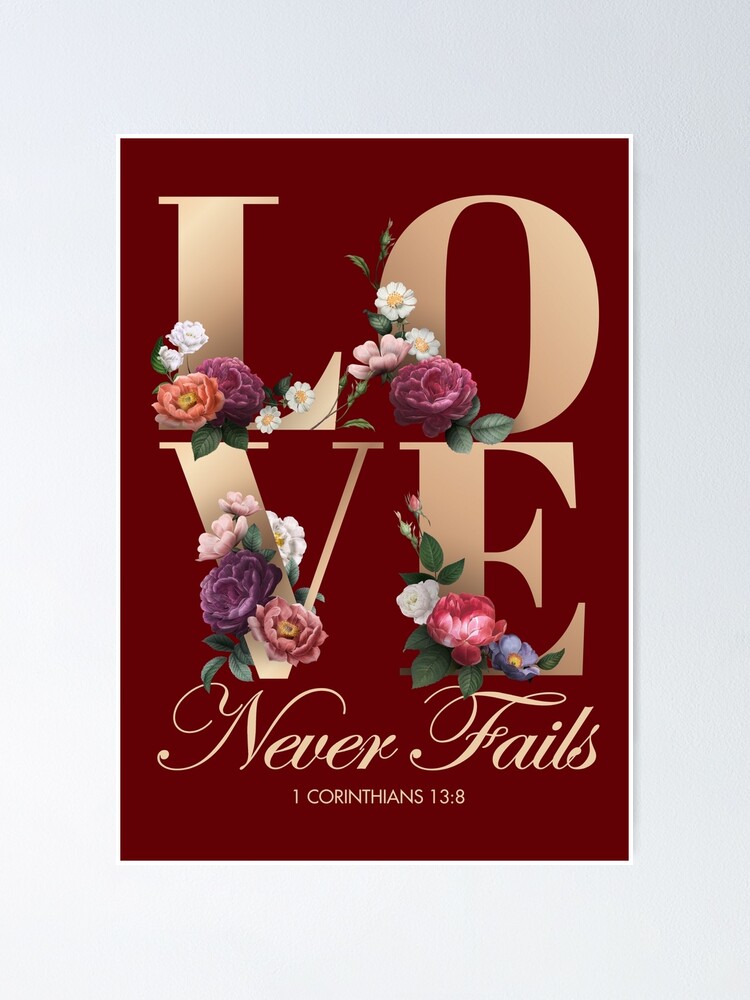 Love Never Fails (Floral) {Poster} Love Never Fails (Floral) {Poster}