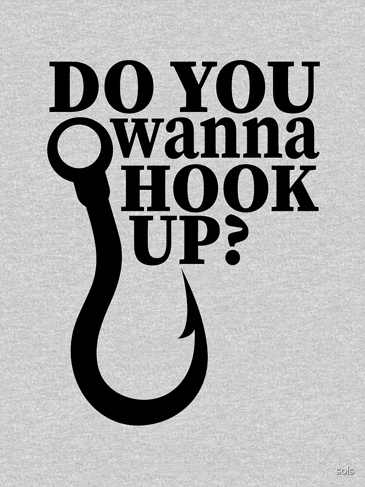 Do you wanna Hook up Funny Fishing Lover Gift Essential T-Shirt