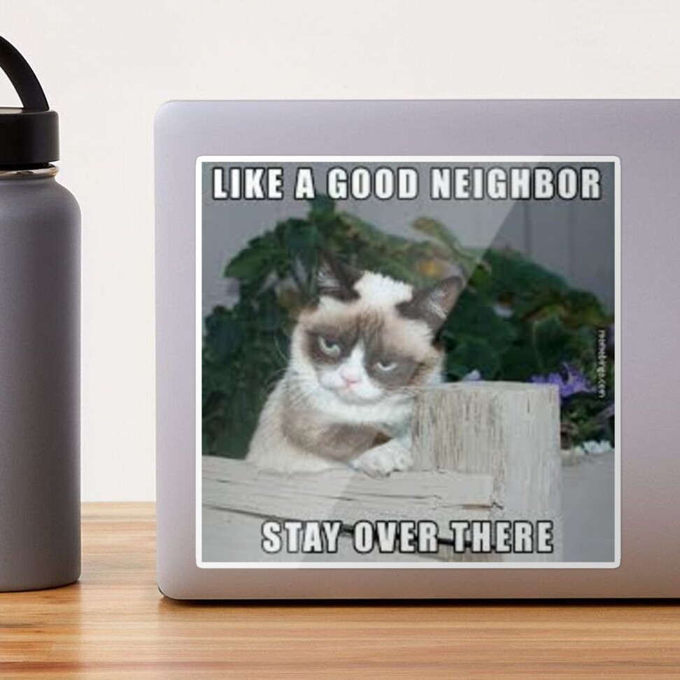 Angry Cat Like A GOOD NEIGHBOR,,,,,STAY OVER THERE Sticker for Sale by  Steelpaulo