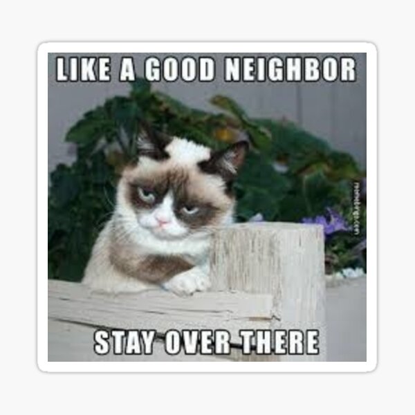 Angry Cat Like A GOOD NEIGHBOR,,,,,STAY OVER THERE Sticker for Sale by  Steelpaulo