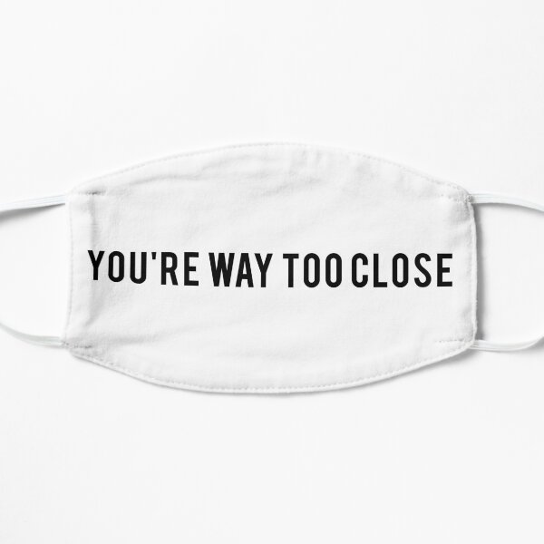 TOO CLOSE Mask