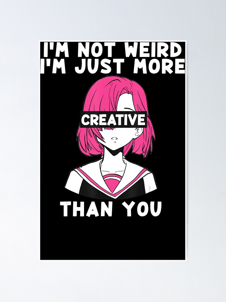 Anime Girl Not Weird Just More Creative Japanese Kawaii Gift Anime Girl Not Weird Just More Creative Japanese Kawaii Gift