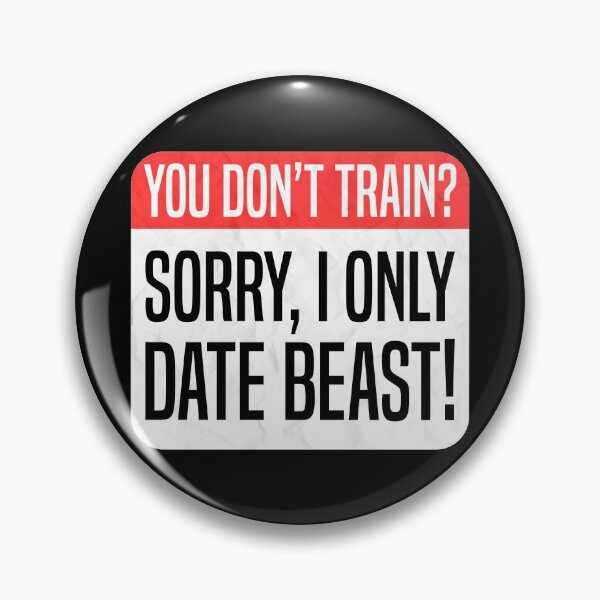 Item preview, You Don't Train? Sorry, I Only Date Beast! designed and sold by therealsadpanda.