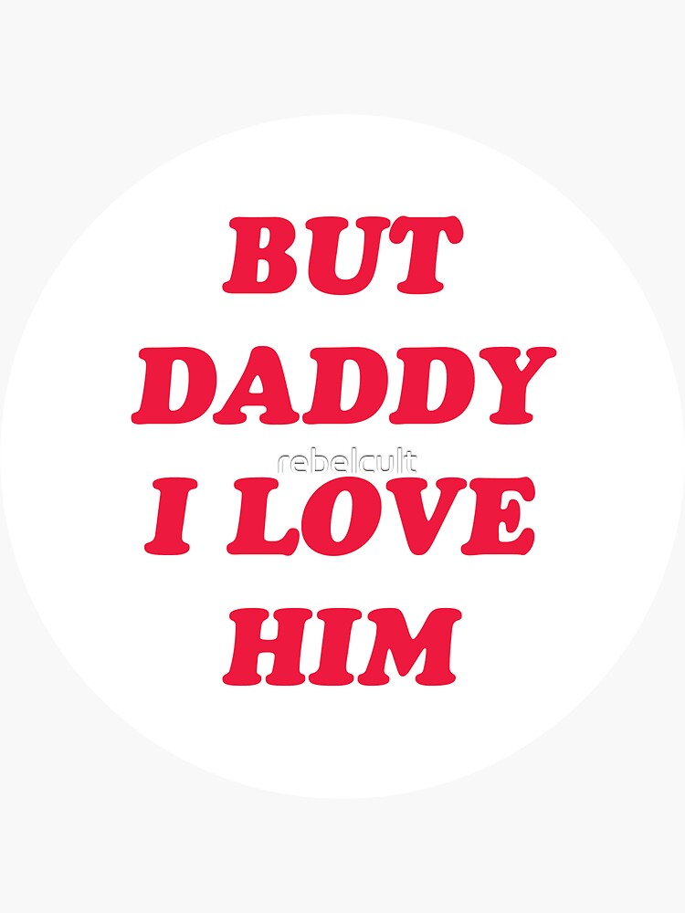 But Daddy I Love Him Sticker For Sale By Rebelcult Redbubble 
