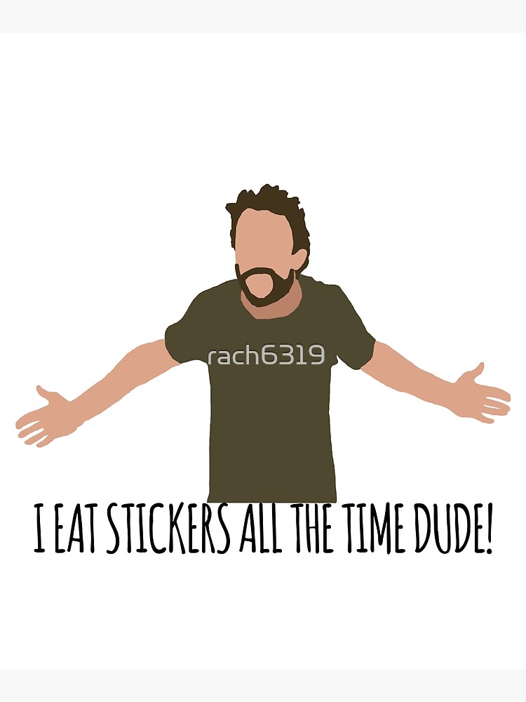 I Eat Stickers All The Time Dude by rach6319