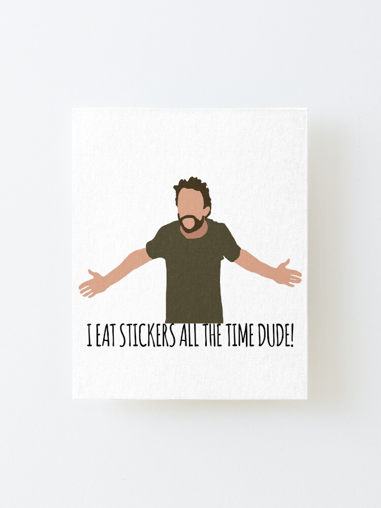 Alternate view of I Eat Stickers All The Time Dude Mounted Print