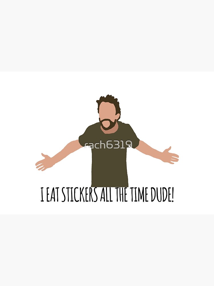 I Eat Stickers All The Time Dude by rach6319