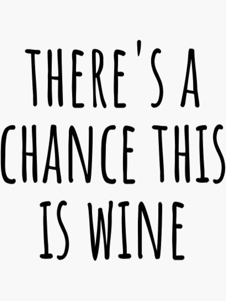 "There's A Chance This Is Wine" Sticker for Sale by CatMonkStudios