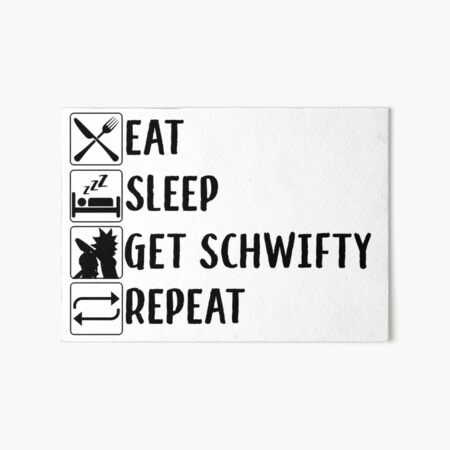 eat, sleep, get schwifty, repeat Art Board Print
