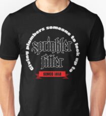Sprinkler Fitter Giving Plumbers Someone To Look Up To Since 1812 Unisex T-Shirt