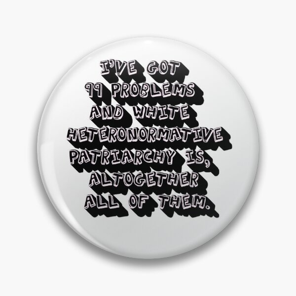 Item preview, I’ve Got 99 Problems And White Heteronormative Patriarchy Is, Altogether, All Of Them. designed and sold by mensijazavcevic.